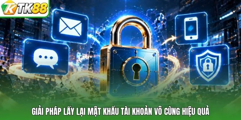 Giải pháp lấy lại mật khẩu tài khoản vô cùng hiệu quả