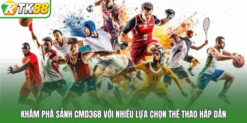 Khám phá sảnh CMD368 với nhiều lựa chọn thể thao hấp dẫn