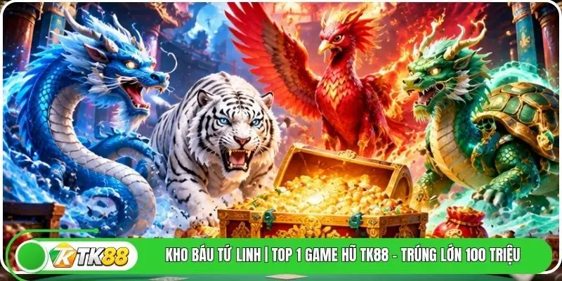 Kho Báu Tứ Linh | Top 1 Game Hũ Tk88 - Trúng Lớn 100 Triệu