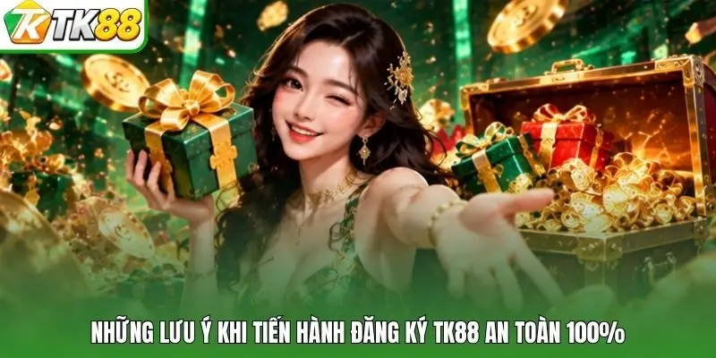 Những lưu ý khi tiến hành đăng ký tk88 an toàn 100%