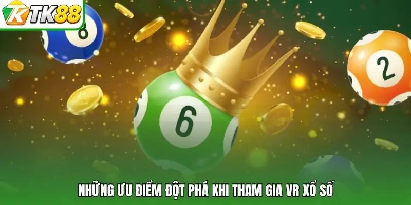 Những ưu điểm đột phá khi tham gia VR xổ số
