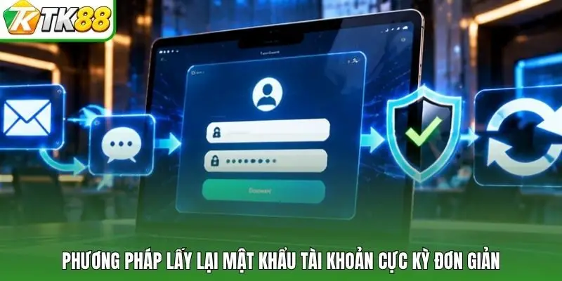Phương pháp lấy lại mật khẩu tài khoản cực kỳ đơn giản