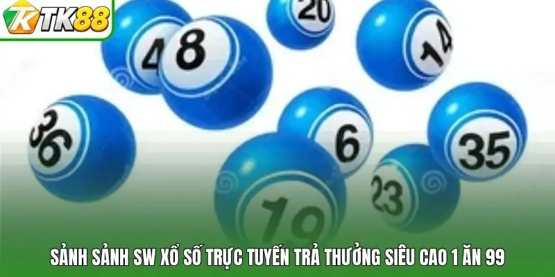 Sảnh sảnh SW xổ số trực tuyến trả thưởng siêu cao 1 ăn 99