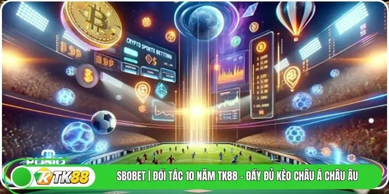 Sbobet | Đối Tác 10 Năm Tk88 - Đầy Đủ Kèo Châu Á Châu Âu