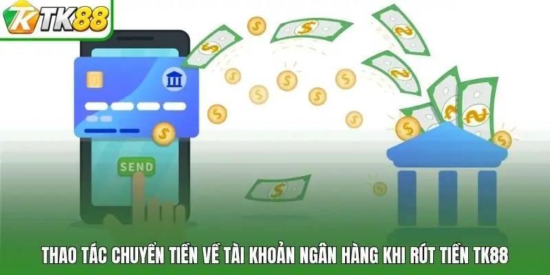 Thao tác chuyển tiền về tài khoản ngân hàng khi rút tiền tk88