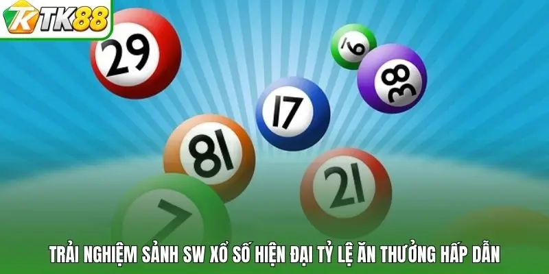 Trải nghiệm sảnh SW xổ số hiện đại tỷ lệ ăn thưởng hấp dẫn